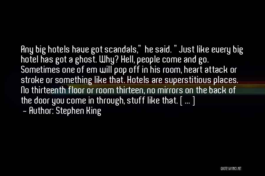 Stephen King Quotes: Any Big Hotels Have Got Scandals, He Said. Just Like Every Big Hotel Has Got A Ghost. Why? Hell, People