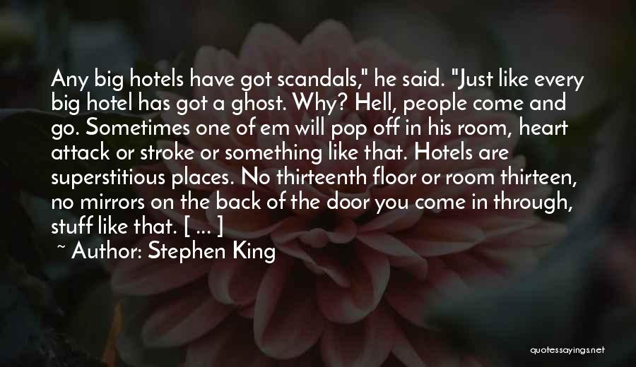 Stephen King Quotes: Any Big Hotels Have Got Scandals, He Said. Just Like Every Big Hotel Has Got A Ghost. Why? Hell, People
