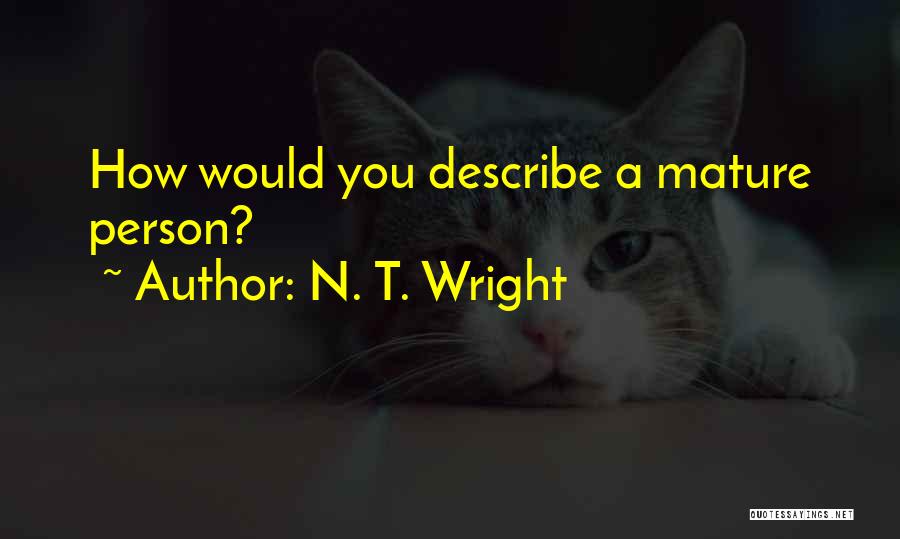 N. T. Wright Quotes: How Would You Describe A Mature Person?