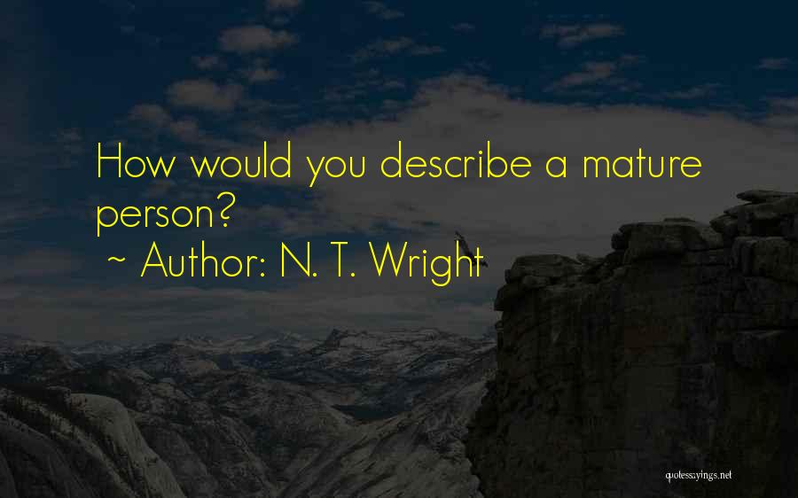 N. T. Wright Quotes: How Would You Describe A Mature Person?