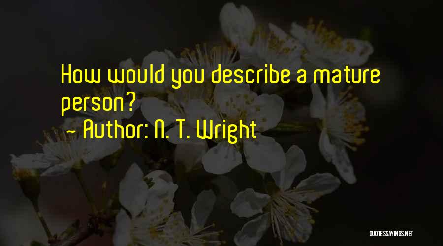 N. T. Wright Quotes: How Would You Describe A Mature Person?