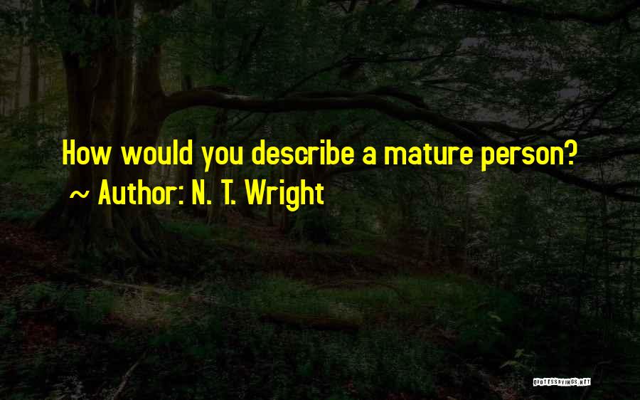 N. T. Wright Quotes: How Would You Describe A Mature Person?