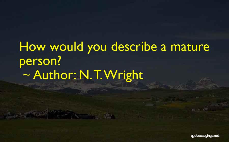 N. T. Wright Quotes: How Would You Describe A Mature Person?