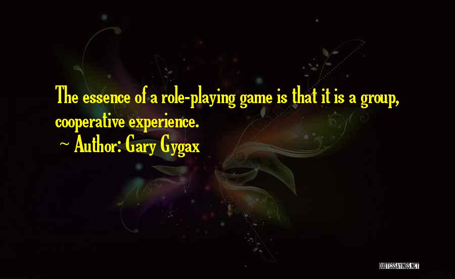 Gary Gygax Quotes: The Essence Of A Role-playing Game Is That It Is A Group, Cooperative Experience.