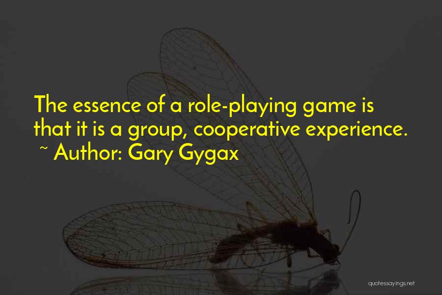 Gary Gygax Quotes: The Essence Of A Role-playing Game Is That It Is A Group, Cooperative Experience.