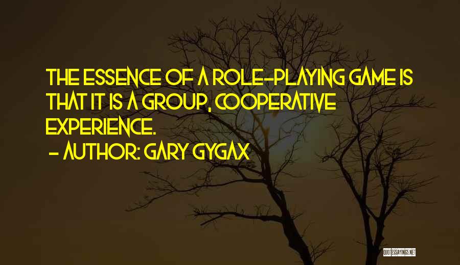 Gary Gygax Quotes: The Essence Of A Role-playing Game Is That It Is A Group, Cooperative Experience.