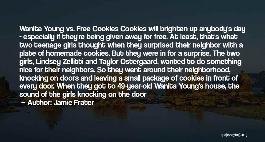 Jamie Frater Quotes: Wanita Young Vs. Free Cookies Cookies Will Brighten Up Anybody's Day - Especially If They're Being Given Away For Free.