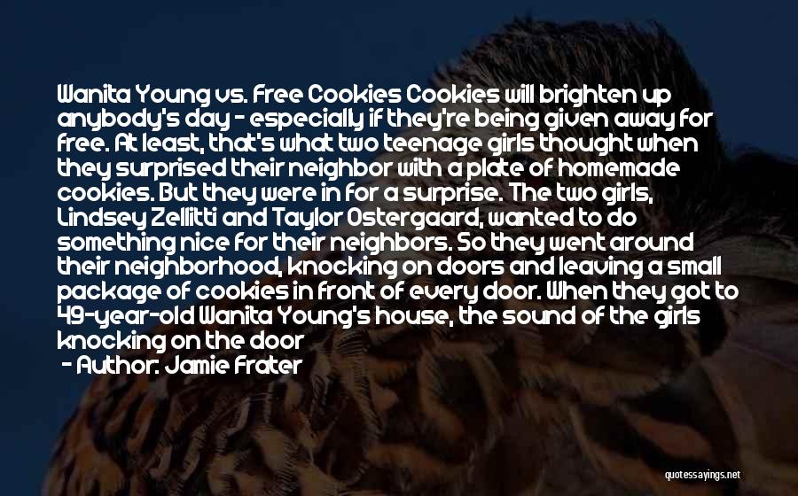 Jamie Frater Quotes: Wanita Young Vs. Free Cookies Cookies Will Brighten Up Anybody's Day - Especially If They're Being Given Away For Free.