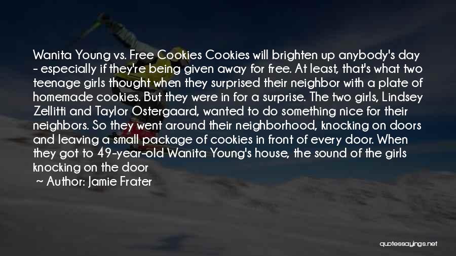 Jamie Frater Quotes: Wanita Young Vs. Free Cookies Cookies Will Brighten Up Anybody's Day - Especially If They're Being Given Away For Free.