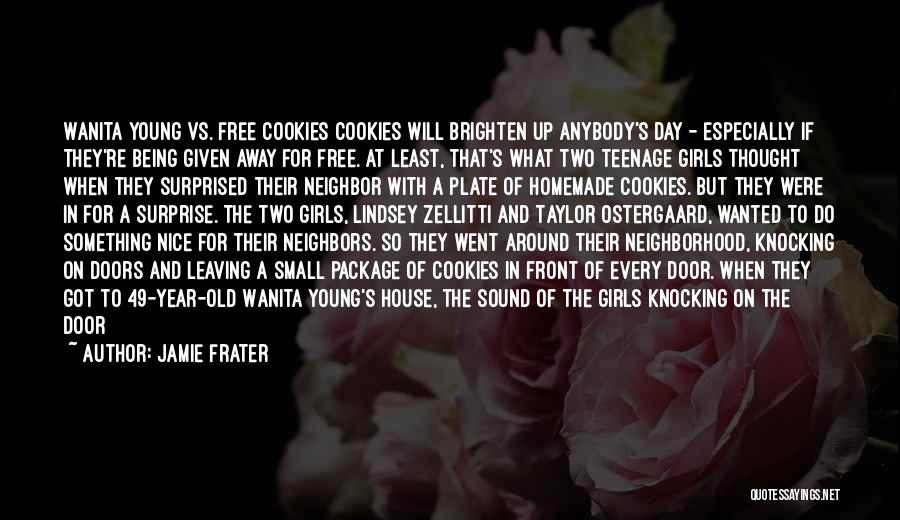 Jamie Frater Quotes: Wanita Young Vs. Free Cookies Cookies Will Brighten Up Anybody's Day - Especially If They're Being Given Away For Free.