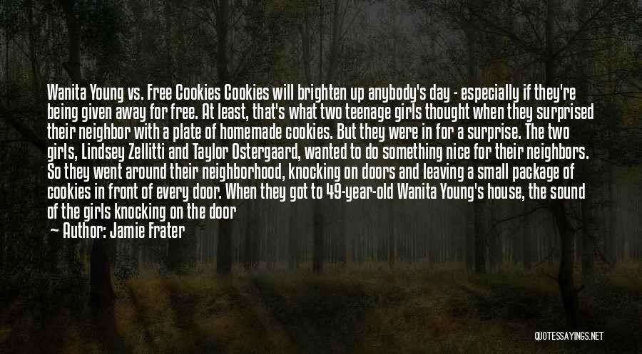 Jamie Frater Quotes: Wanita Young Vs. Free Cookies Cookies Will Brighten Up Anybody's Day - Especially If They're Being Given Away For Free.