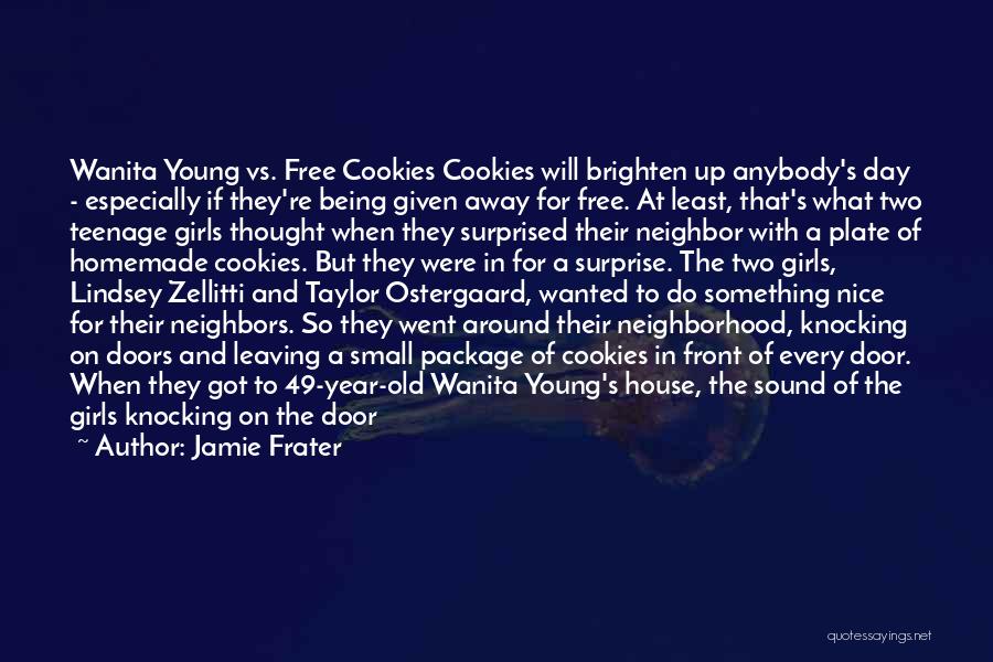 Jamie Frater Quotes: Wanita Young Vs. Free Cookies Cookies Will Brighten Up Anybody's Day - Especially If They're Being Given Away For Free.