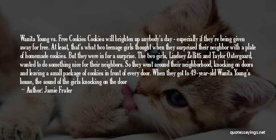 Jamie Frater Quotes: Wanita Young Vs. Free Cookies Cookies Will Brighten Up Anybody's Day - Especially If They're Being Given Away For Free.