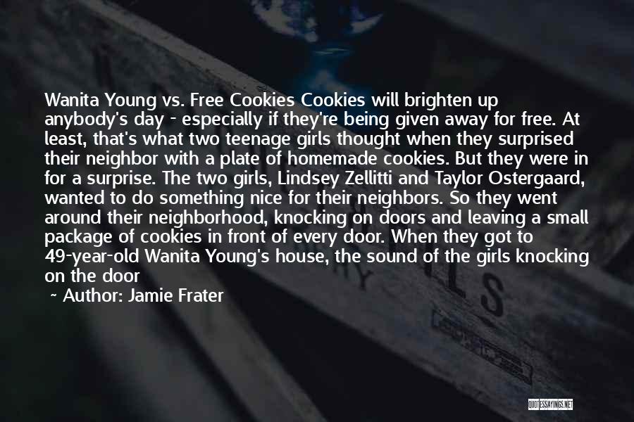 Jamie Frater Quotes: Wanita Young Vs. Free Cookies Cookies Will Brighten Up Anybody's Day - Especially If They're Being Given Away For Free.