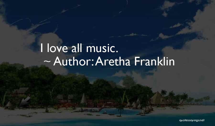 Aretha Franklin Quotes: I Love All Music.