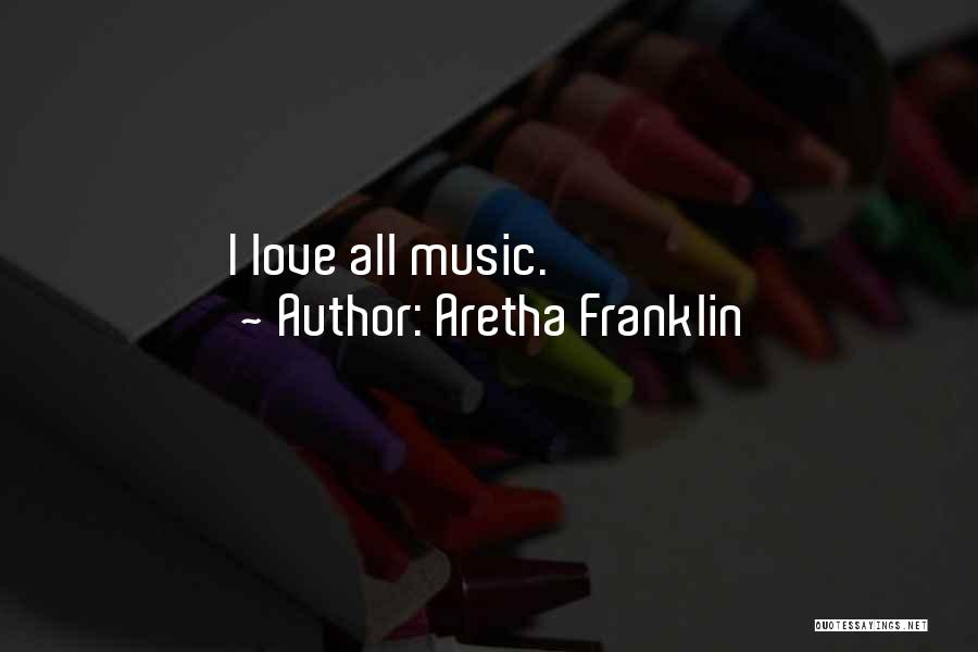 Aretha Franklin Quotes: I Love All Music.