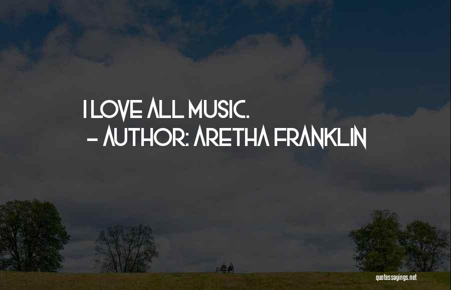 Aretha Franklin Quotes: I Love All Music.