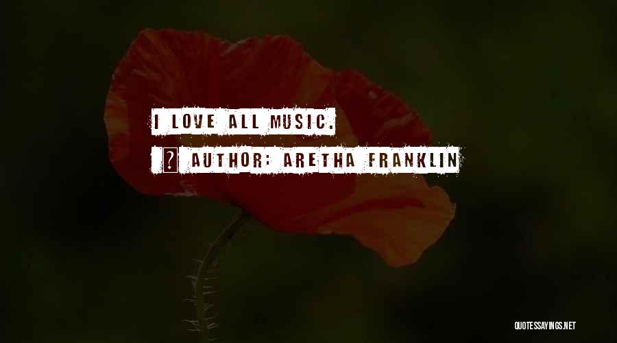 Aretha Franklin Quotes: I Love All Music.