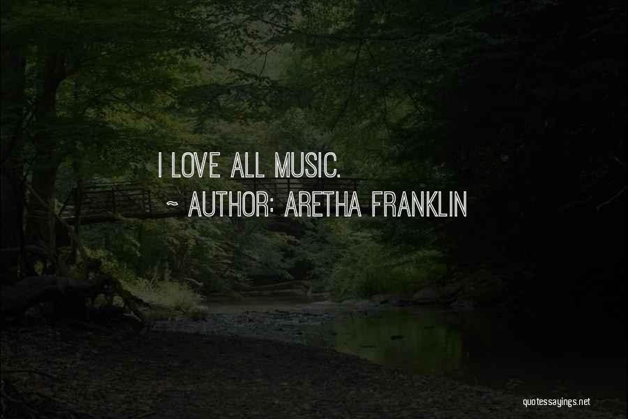 Aretha Franklin Quotes: I Love All Music.