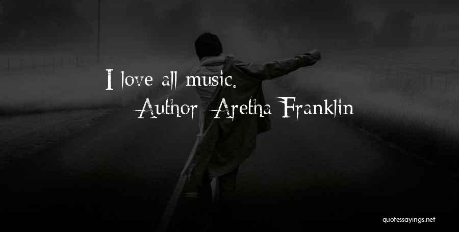 Aretha Franklin Quotes: I Love All Music.