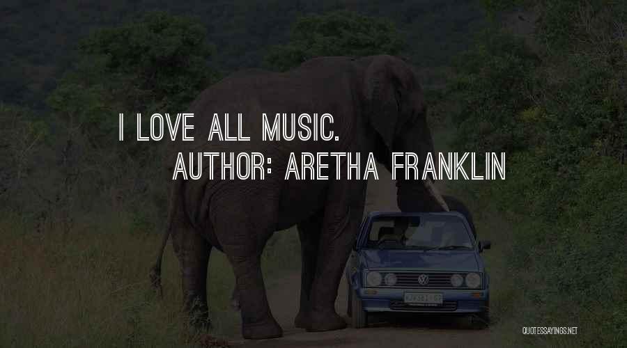 Aretha Franklin Quotes: I Love All Music.