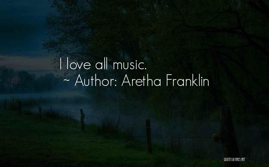 Aretha Franklin Quotes: I Love All Music.