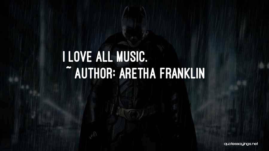 Aretha Franklin Quotes: I Love All Music.