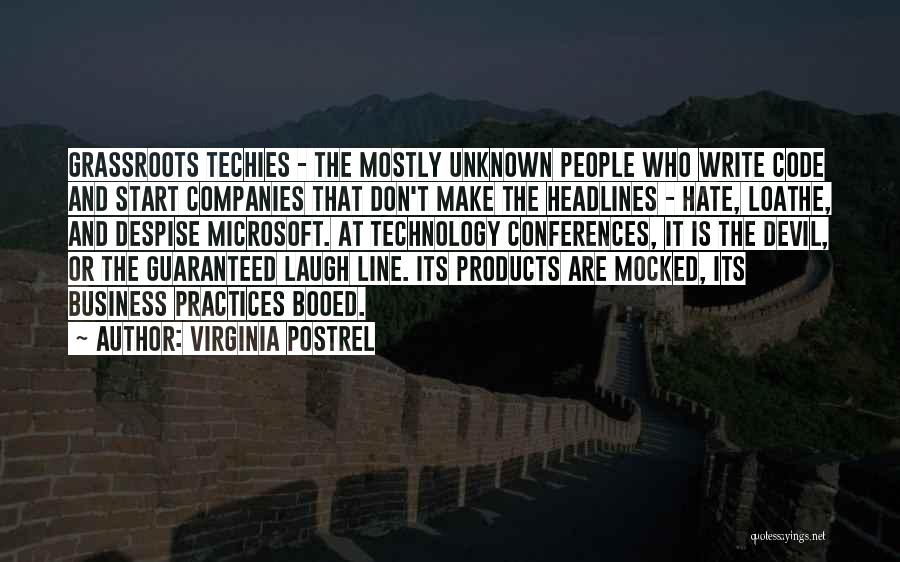 Virginia Postrel Quotes: Grassroots Techies - The Mostly Unknown People Who Write Code And Start Companies That Don't Make The Headlines - Hate,