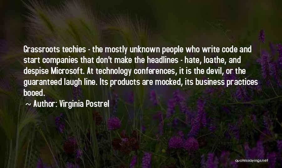 Virginia Postrel Quotes: Grassroots Techies - The Mostly Unknown People Who Write Code And Start Companies That Don't Make The Headlines - Hate,