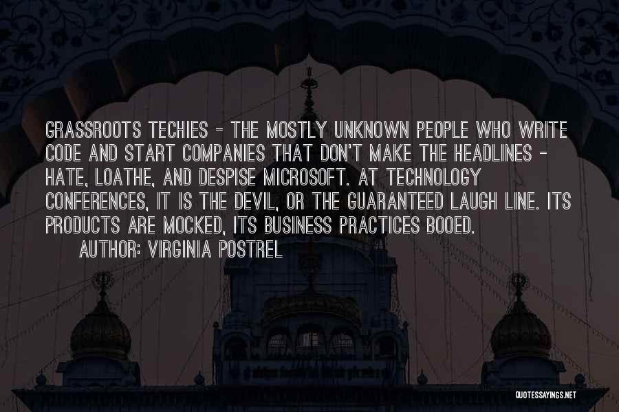 Virginia Postrel Quotes: Grassroots Techies - The Mostly Unknown People Who Write Code And Start Companies That Don't Make The Headlines - Hate,