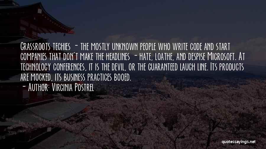 Virginia Postrel Quotes: Grassroots Techies - The Mostly Unknown People Who Write Code And Start Companies That Don't Make The Headlines - Hate,