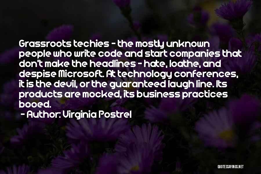 Virginia Postrel Quotes: Grassroots Techies - The Mostly Unknown People Who Write Code And Start Companies That Don't Make The Headlines - Hate,