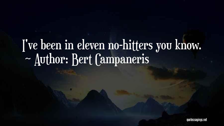 Bert Campaneris Quotes: I've Been In Eleven No-hitters You Know.