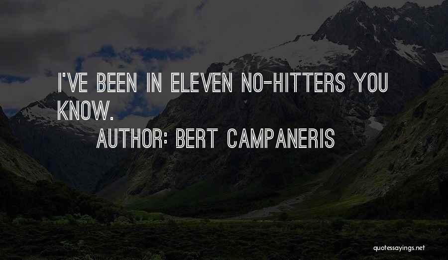 Bert Campaneris Quotes: I've Been In Eleven No-hitters You Know.