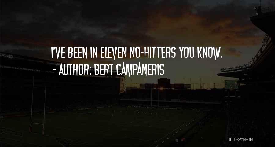 Bert Campaneris Quotes: I've Been In Eleven No-hitters You Know.