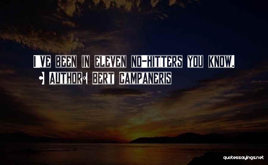 Bert Campaneris Quotes: I've Been In Eleven No-hitters You Know.