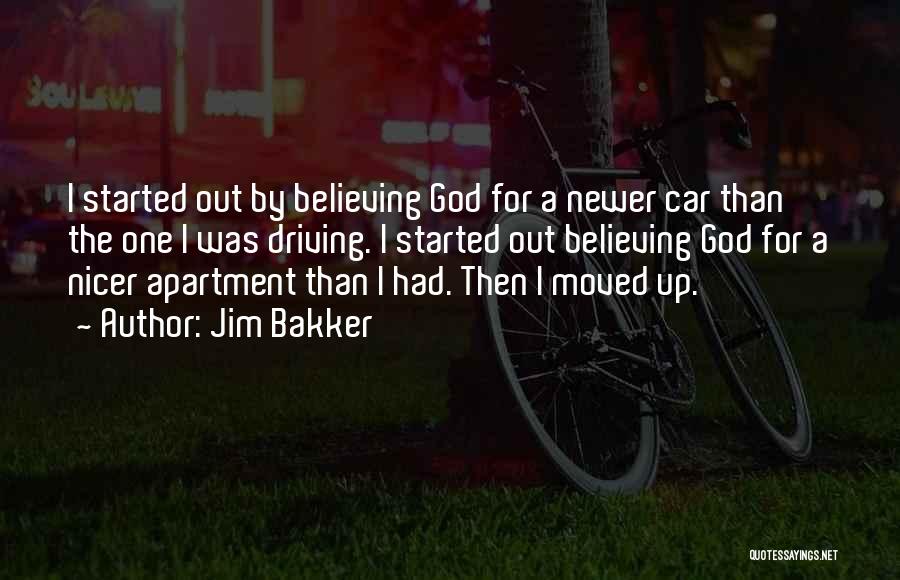 Jim Bakker Quotes: I Started Out By Believing God For A Newer Car Than The One I Was Driving. I Started Out Believing