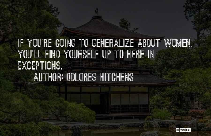 Dolores Hitchens Quotes: If You're Going To Generalize About Women, You'll Find Yourself Up To Here In Exceptions.