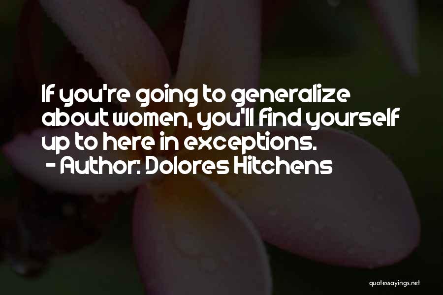 Dolores Hitchens Quotes: If You're Going To Generalize About Women, You'll Find Yourself Up To Here In Exceptions.