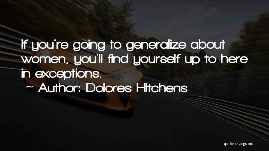 Dolores Hitchens Quotes: If You're Going To Generalize About Women, You'll Find Yourself Up To Here In Exceptions.