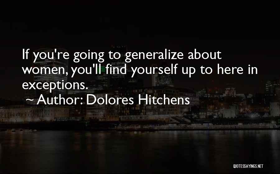 Dolores Hitchens Quotes: If You're Going To Generalize About Women, You'll Find Yourself Up To Here In Exceptions.