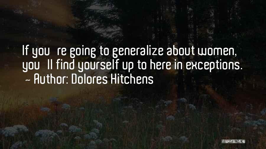 Dolores Hitchens Quotes: If You're Going To Generalize About Women, You'll Find Yourself Up To Here In Exceptions.