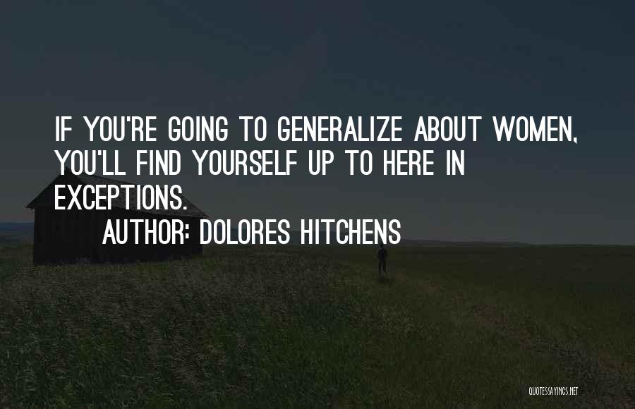 Dolores Hitchens Quotes: If You're Going To Generalize About Women, You'll Find Yourself Up To Here In Exceptions.
