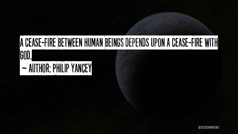 Philip Yancey Quotes: A Cease-fire Between Human Beings Depends Upon A Cease-fire With God.