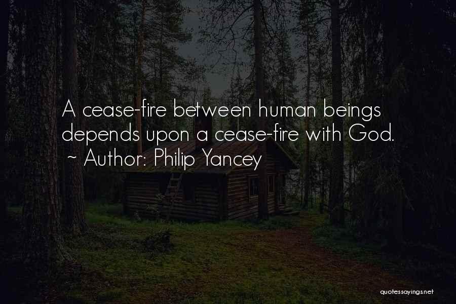 Philip Yancey Quotes: A Cease-fire Between Human Beings Depends Upon A Cease-fire With God.