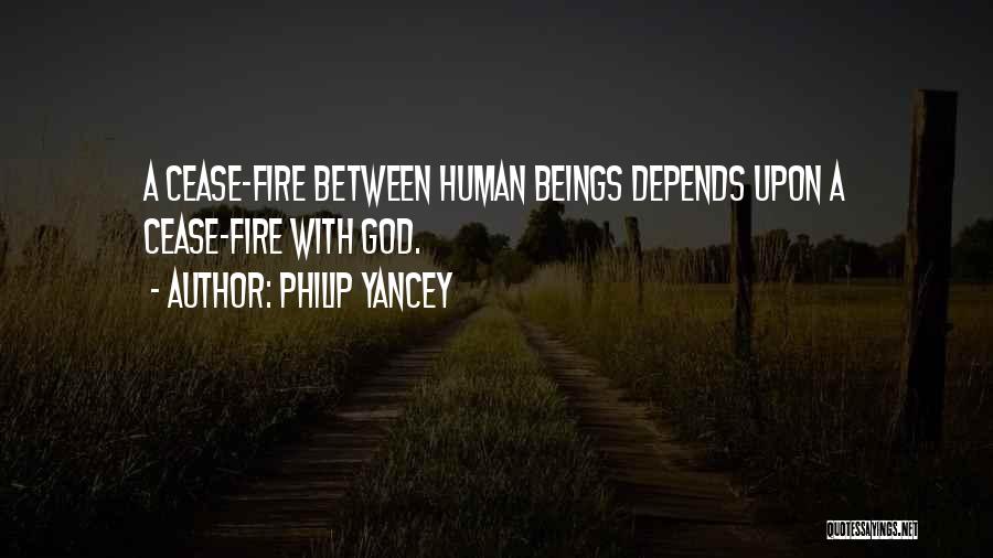 Philip Yancey Quotes: A Cease-fire Between Human Beings Depends Upon A Cease-fire With God.