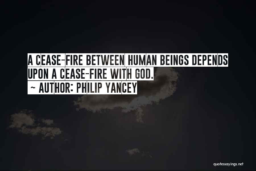 Philip Yancey Quotes: A Cease-fire Between Human Beings Depends Upon A Cease-fire With God.