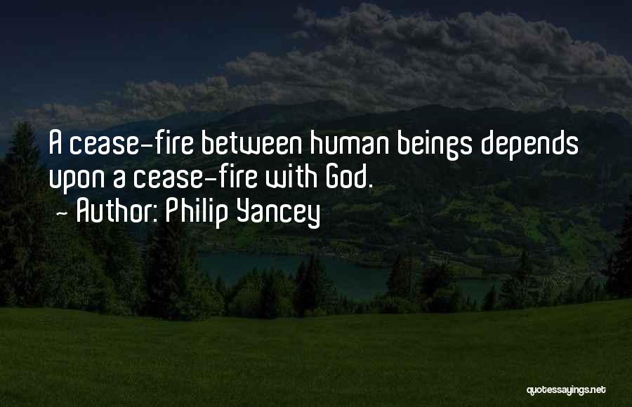 Philip Yancey Quotes: A Cease-fire Between Human Beings Depends Upon A Cease-fire With God.