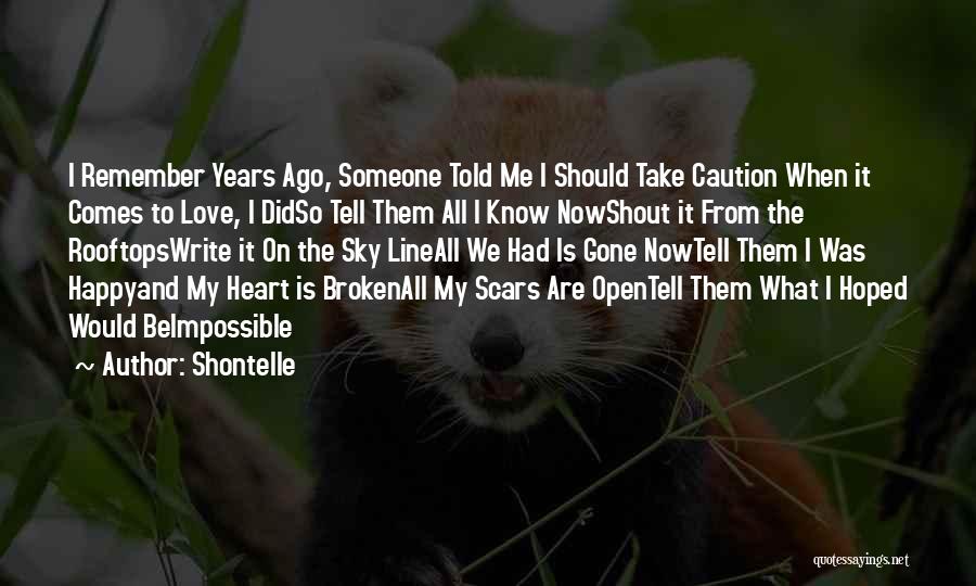 Shontelle Quotes: I Remember Years Ago, Someone Told Me I Should Take Caution When It Comes To Love, I Didso Tell Them