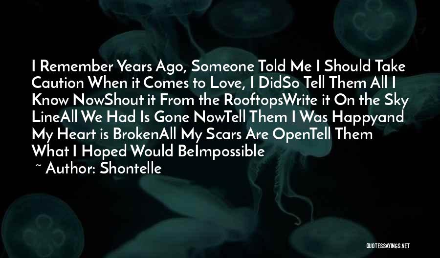 Shontelle Quotes: I Remember Years Ago, Someone Told Me I Should Take Caution When It Comes To Love, I Didso Tell Them